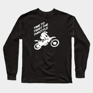 Time To Twist The Throttle Off Road Motocross Biker White Long Sleeve T-Shirt